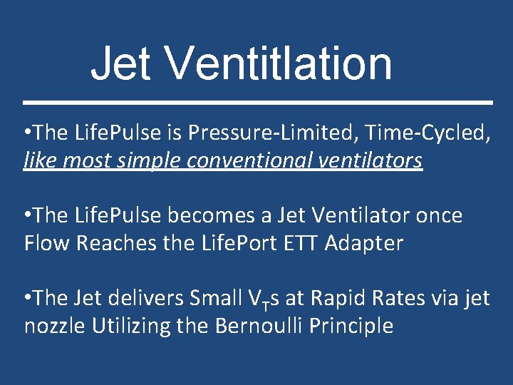 Jet Ventitlation • The Life. Pulse is Pressure-Limited, Time-Cycled, like most simple conventional ventilators
