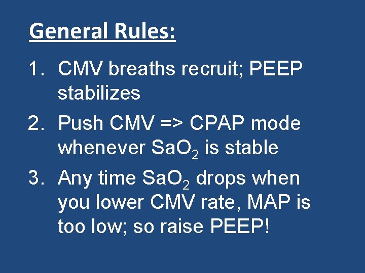 General Rules: 1. CMV breaths recruit; PEEP stabilizes 2. Push CMV => CPAP mode