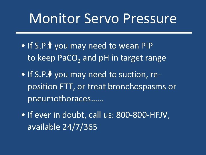 Monitor Servo Pressure • If S. P. you may need to wean PIP to