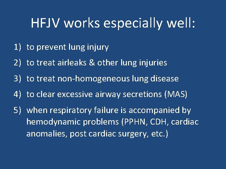 HFJV works especially well: 1) to prevent lung injury 2) to treat airleaks &
