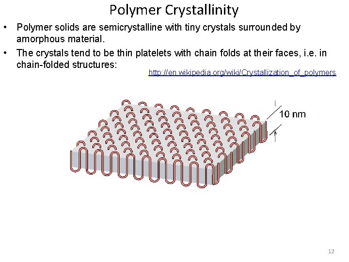 Polymer Crystallinity • Polymer solids are semicrystalline with tiny crystals surrounded by amorphous material.