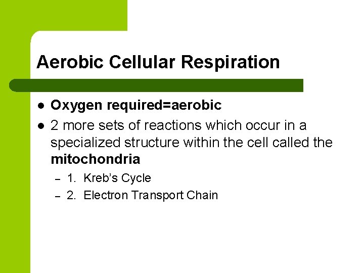 Aerobic Cellular Respiration l l Oxygen required=aerobic 2 more sets of reactions which occur