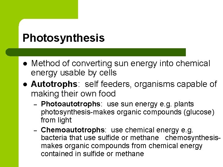 Photosynthesis l l Method of converting sun energy into chemical energy usable by cells