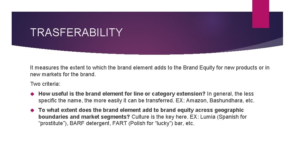 TRASFERABILITY It measures the extent to which the brand element adds to the Brand