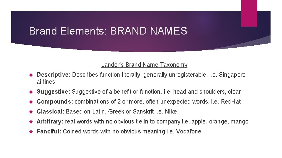 Brand Elements: BRAND NAMES Landor’s Brand Name Taxonomy Descriptive: Describes function literally; generally unregisterable,