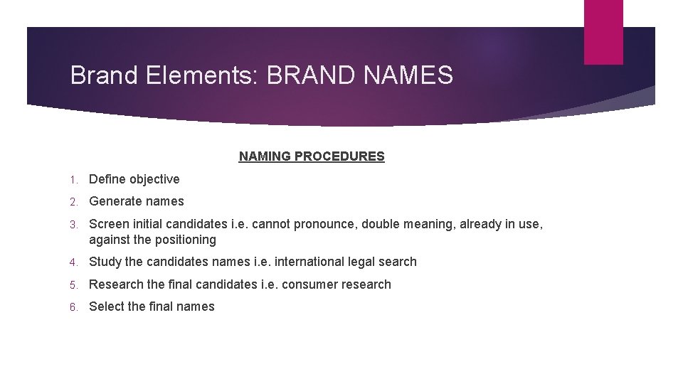 Brand Elements: BRAND NAMES NAMING PROCEDURES 1. Define objective 2. Generate names 3. Screen