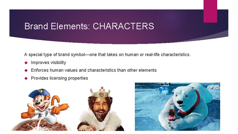 Brand Elements: CHARACTERS A special type of brand symbol—one that takes on human or
