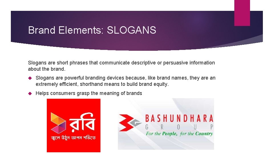 Brand Elements: SLOGANS Slogans are short phrases that communicate descriptive or persuasive information about