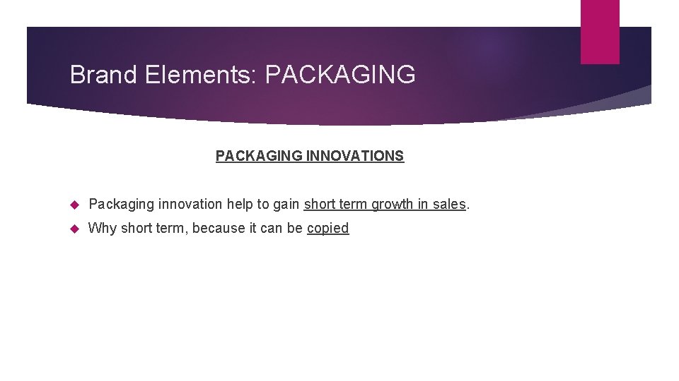 Brand Elements: PACKAGING INNOVATIONS Packaging innovation help to gain short term growth in sales.