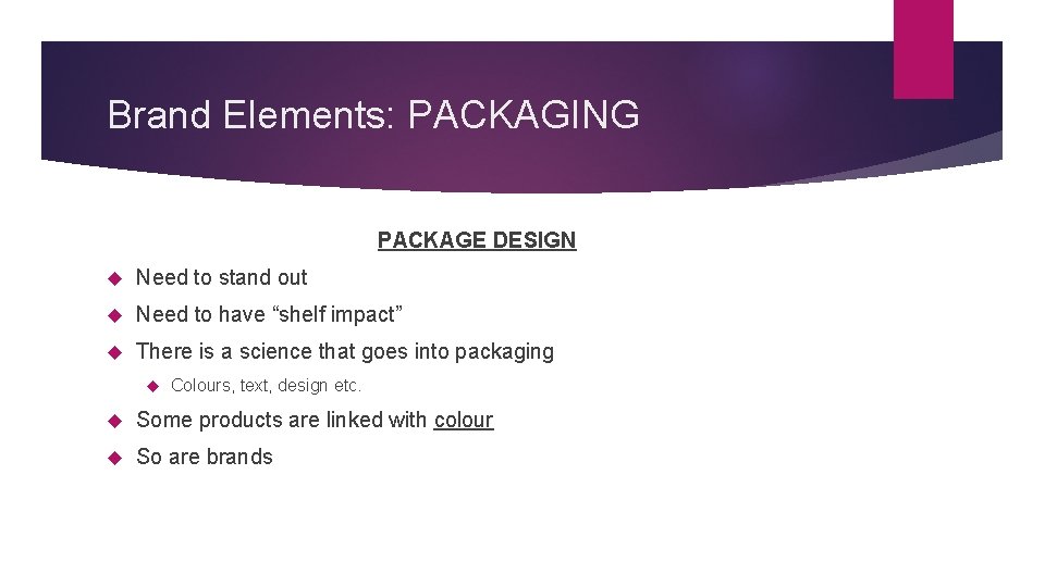 Brand Elements: PACKAGING PACKAGE DESIGN Need to stand out Need to have “shelf impact”