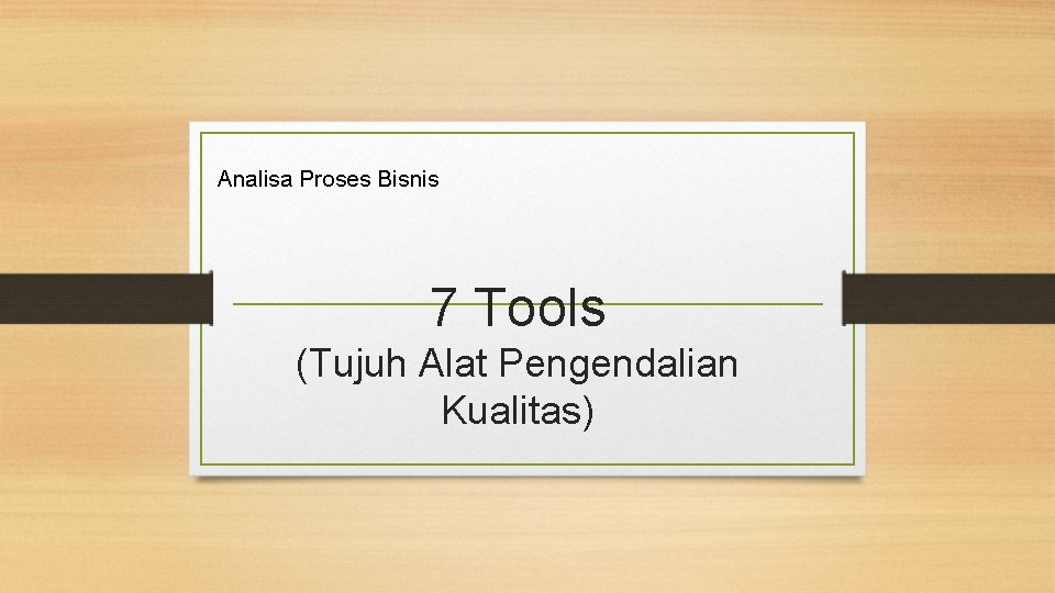 Analisa Proses Bisnis 7 Tools (Tujuh Alat Pengendalian Kualitas) 