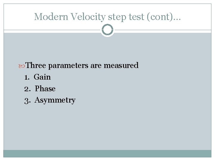 Modern Velocity step test (cont)… Three parameters are measured 1. Gain 2. Phase 3.