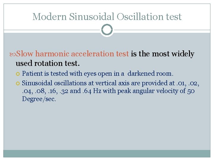 Modern Sinusoidal Oscillation test Slow harmonic acceleration test is the most widely used rotation