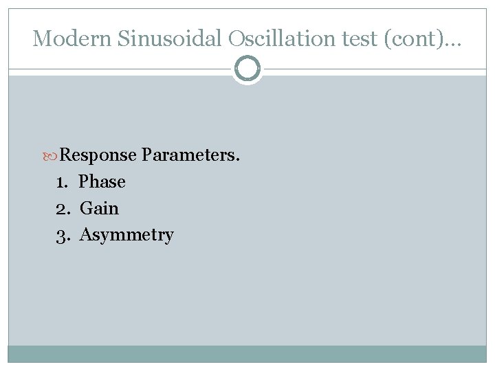 Modern Sinusoidal Oscillation test (cont)… Response Parameters. 1. Phase 2. Gain 3. Asymmetry 