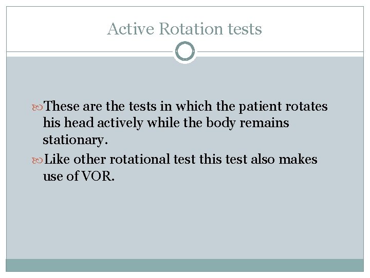 Active Rotation tests These are the tests in which the patient rotates his head