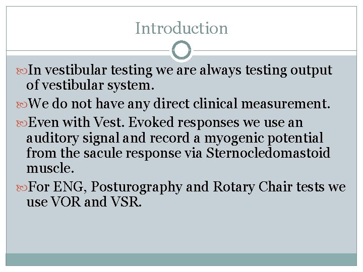 Introduction In vestibular testing we are always testing output of vestibular system. We do