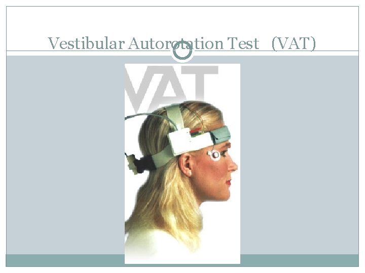 Vestibular Autorotation Test (VAT) 
