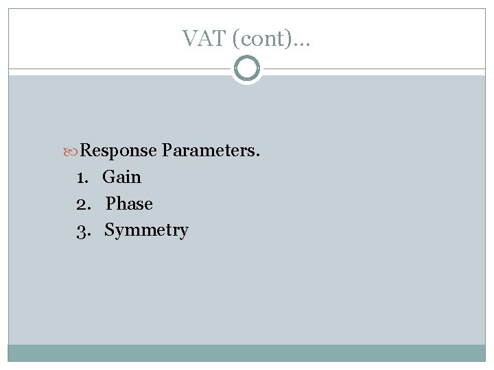 VAT (cont)… Response Parameters. 1. Gain 2. Phase 3. Symmetry 
