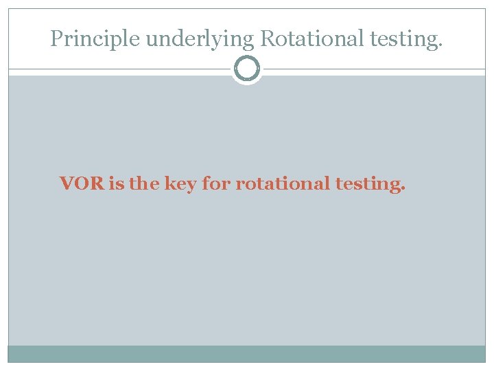 Principle underlying Rotational testing. VOR is the key for rotational testing. 