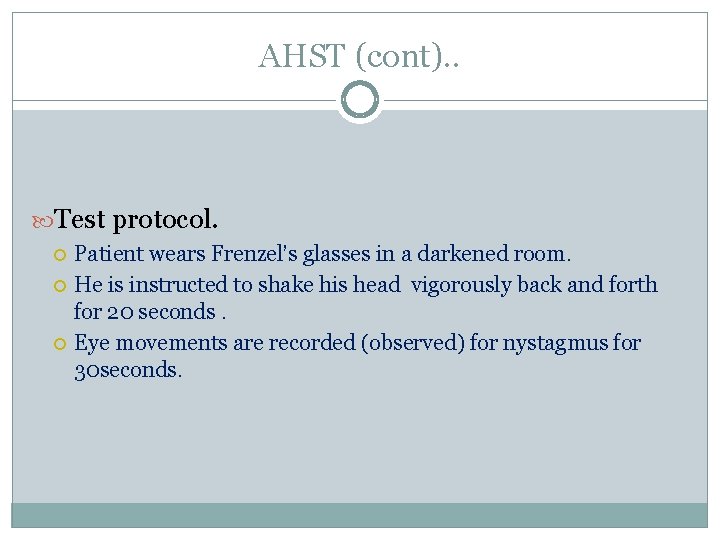 AHST (cont). . Test protocol. Patient wears Frenzel’s glasses in a darkened room. He