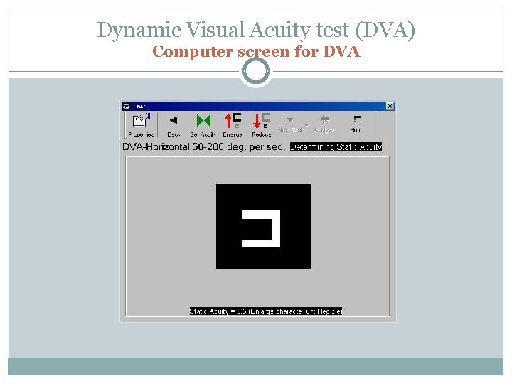 Dynamic Visual Acuity test (DVA) Computer screen for DVA 