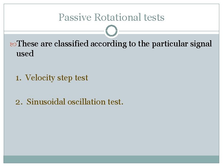 Passive Rotational tests These are classified according to the particular signal used 1. Velocity