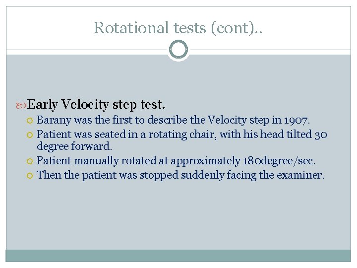 Rotational tests (cont). . Early Velocity step test. Barany was the first to describe