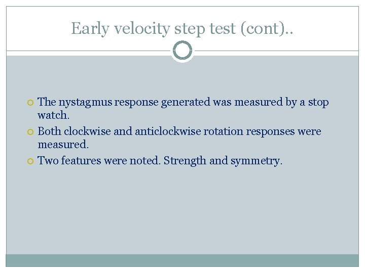 Early velocity step test (cont). . The nystagmus response generated was measured by a