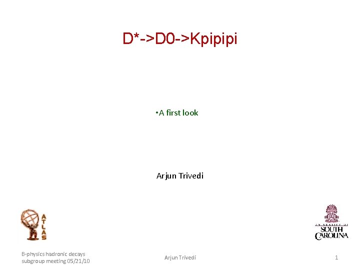 D*->D 0 ->Kpipipi • A first look Arjun Trivedi B-physics hadronic decays subgroup meeting