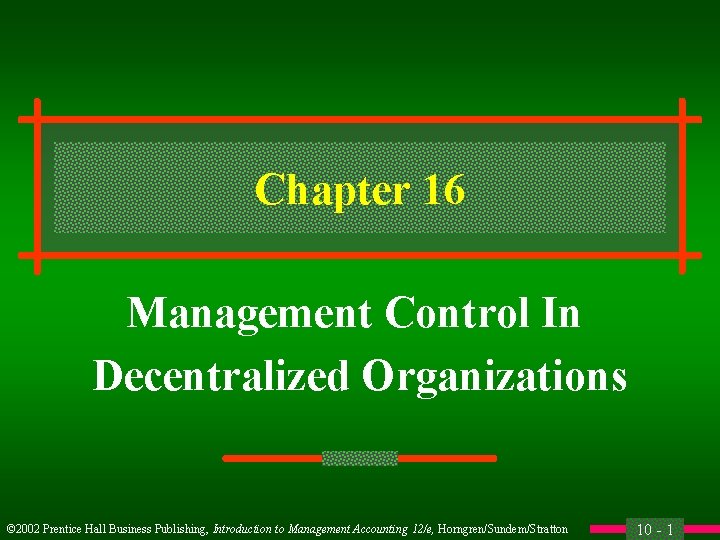 Chapter 16 Management Control In Decentralized Organizations © 2002 Prentice Hall Business Publishing, Introduction