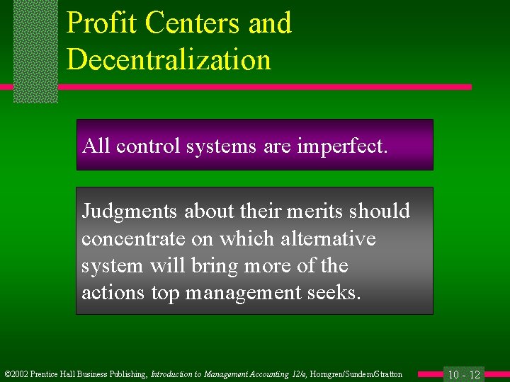 Profit Centers and Decentralization All control systems are imperfect. Judgments about their merits should