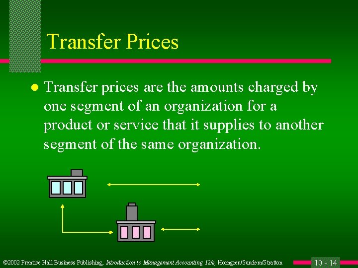 Transfer Prices l Transfer prices are the amounts charged by one segment of an