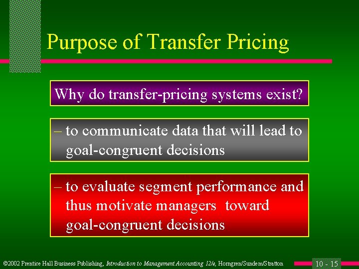 Purpose of Transfer Pricing Why do transfer-pricing systems exist? – to communicate data that