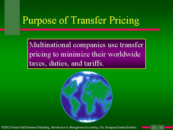 Purpose of Transfer Pricing Multinational companies use transfer pricing to minimize their worldwide taxes,
