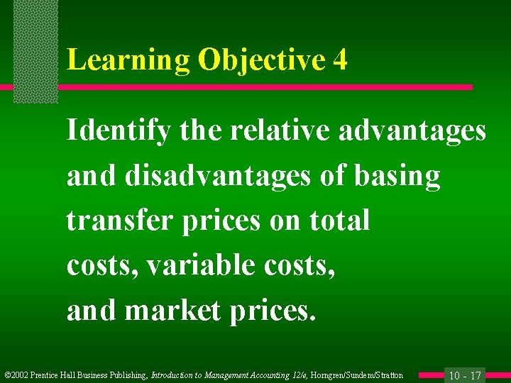 Learning Objective 4 Identify the relative advantages and disadvantages of basing transfer prices on