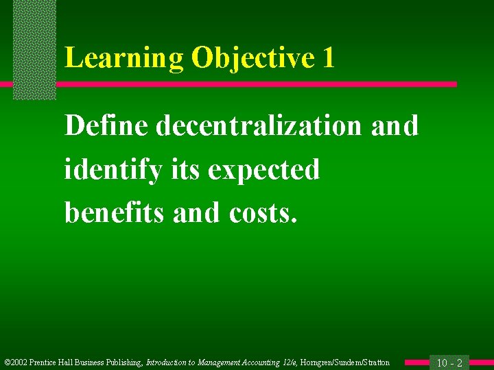 Learning Objective 1 Define decentralization and identify its expected benefits and costs. © 2002