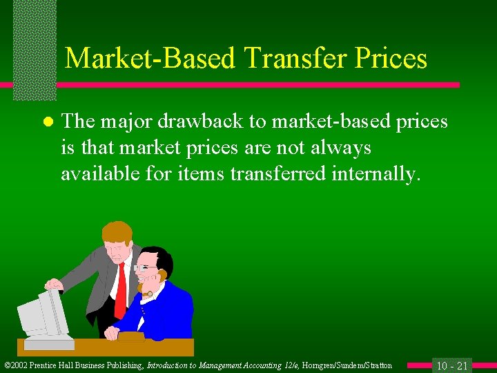 Market-Based Transfer Prices l The major drawback to market-based prices is that market prices