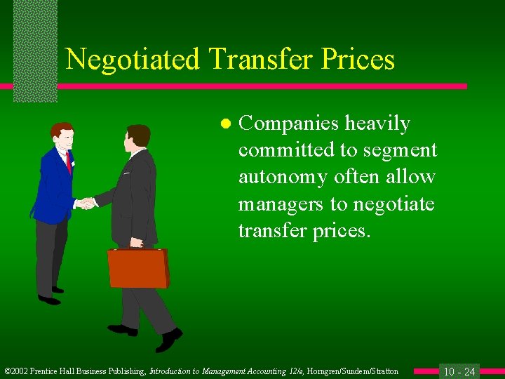 Negotiated Transfer Prices l Companies heavily committed to segment autonomy often allow managers to
