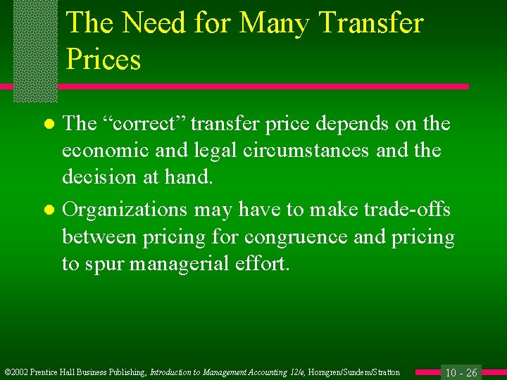 The Need for Many Transfer Prices The “correct” transfer price depends on the economic