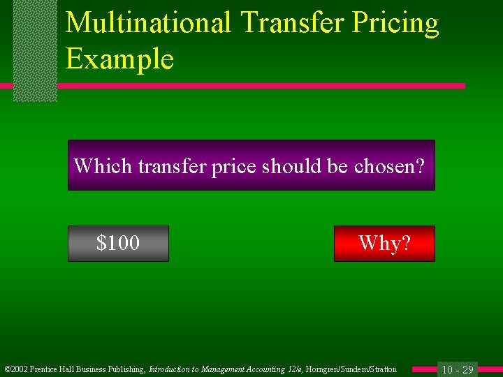 Multinational Transfer Pricing Example Which transfer price should be chosen? $100 Why? © 2002