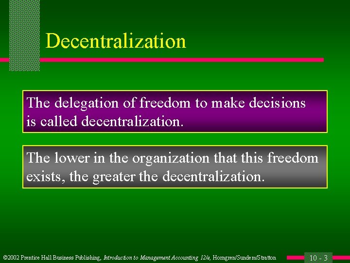 Decentralization The delegation of freedom to make decisions is called decentralization. The lower in