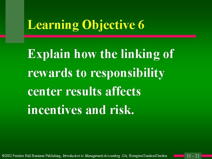 Learning Objective 6 Explain how the linking of rewards to responsibility center results affects