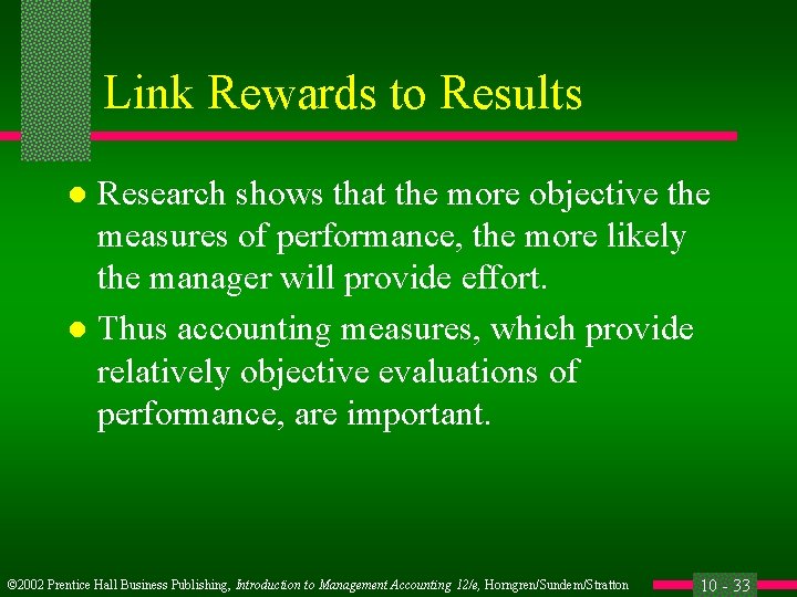 Link Rewards to Results Research shows that the more objective the measures of performance,