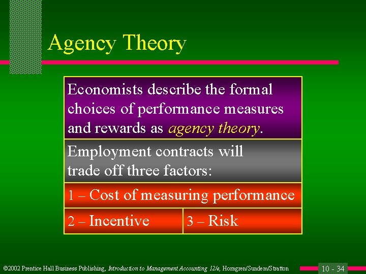 Agency Theory Economists describe the formal choices of performance measures and rewards as agency