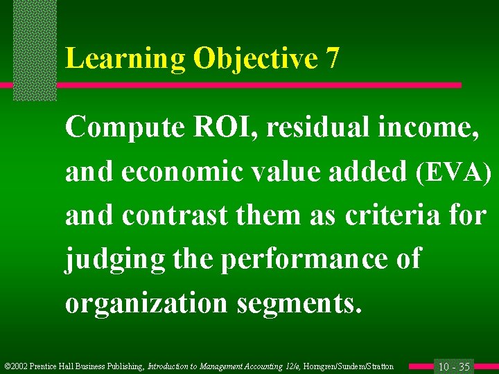 Learning Objective 7 Compute ROI, residual income, and economic value added (EVA) and contrast