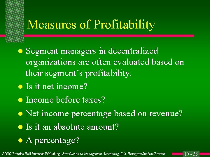 Measures of Profitability Segment managers in decentralized organizations are often evaluated based on their