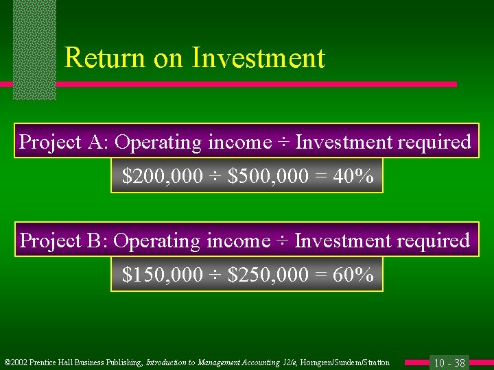 Return on Investment Project A: Operating income ÷ Investment required $200, 000 ÷ $500,