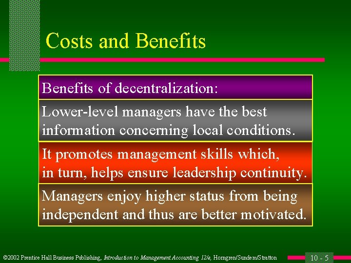 Costs and Benefits of decentralization: Lower-level managers have the best information concerning local conditions.