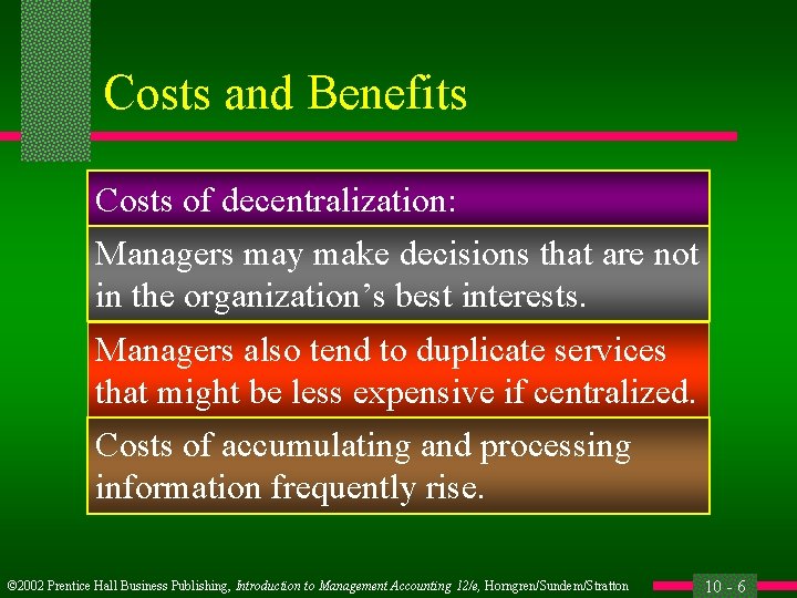 Costs and Benefits Costs of decentralization: Managers may make decisions that are not in