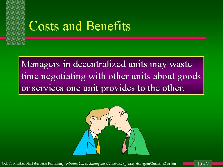 Costs and Benefits Managers in decentralized units may waste time negotiating with other units